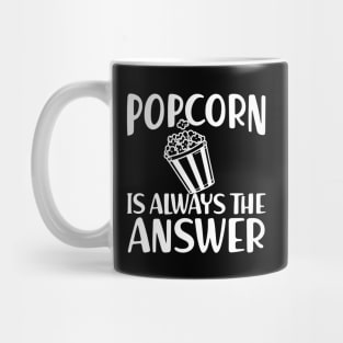 Popcorn is always the answer w Mug